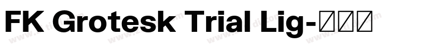 FK Grotesk Trial Lig字体转换 FK Grotesk Trial Lig字体转换